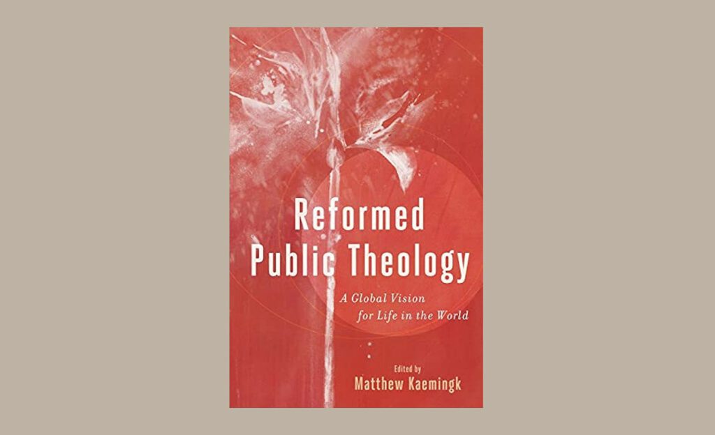 EiC: Reformed Public Theology: A Global Vision for Life in the World ...